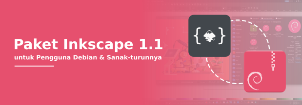 Paket Inkscape 1.1 untuk Pengguna Debian dan Sanak-turunnya